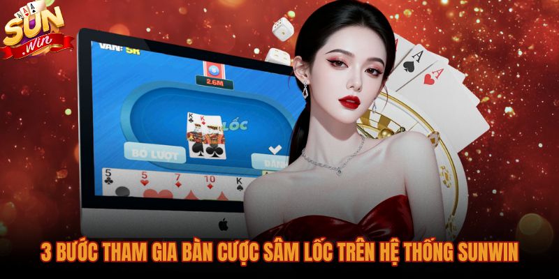 Quy trình ba bước tham gia bàn chơi Sâm Sunwin