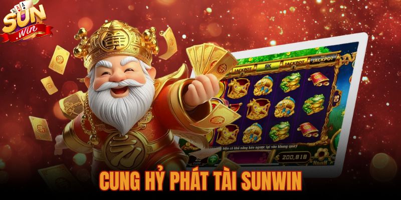 Cung Hỷ Phát Tài Sunwin: Hướng Dẫn Luật Chơi Và Mẹo Săn Hũ