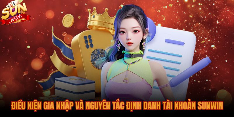 dieu-kien-gia-nhap-va-nguyen-tac-dinh-danh-tai-khoan-sunwin Điều khoản điều kiện Sunwin về quy tắc định danh tài khoản