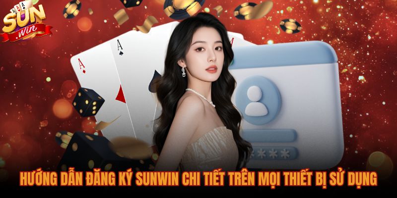 Các bước Đăng ký Sunwin mượt mà trên mọi thiết bị