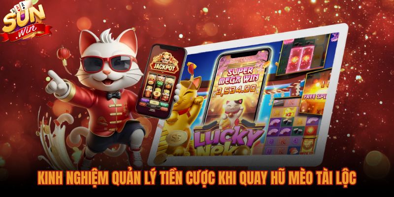 kinh-nghiem-quan-ly-tien-cuoc-khi-quay-hu-meo-tai-loc Phương pháp quản lý tiền cược Mèo tài lộc Sunwin hiệu quả