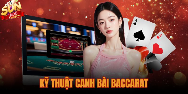 Kỹ Thuật Canh Bài Baccarat - 3 Bước Bắt Cầu Tại Sunwin