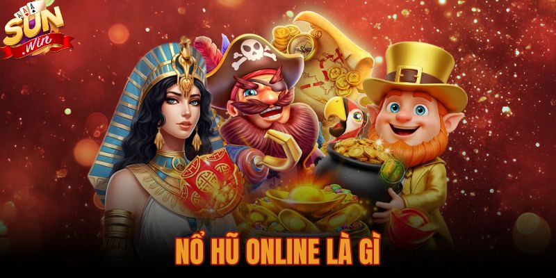 Nổ Hũ Online Là Gì - Cơ Chế Jackpot Chuẩn Xác Tại Sunwin