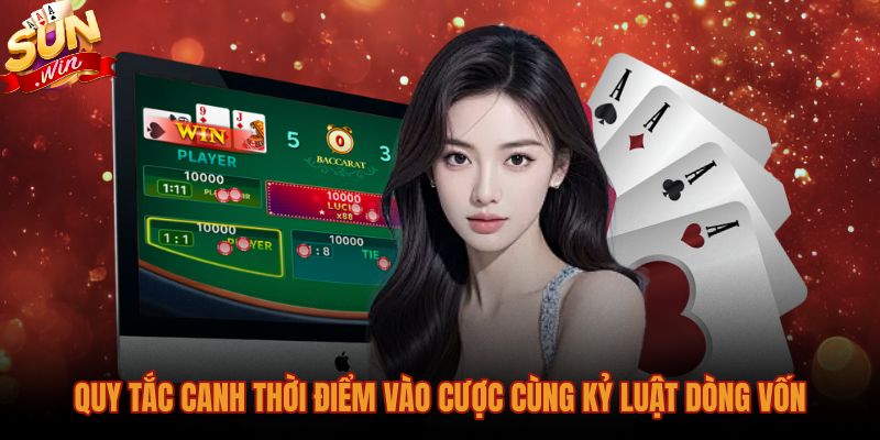 quy-tac-canh-thoi-diem-vao-cuoc-cung-ky-luat-dong-von Kỹ thuật canh bài baccarat cùng thời điểm xuống tiền chuẩn xác