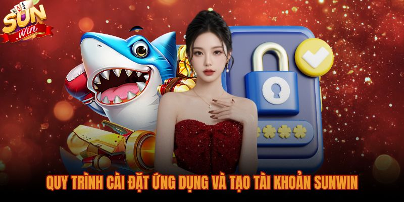 Hướng dẫn Sunwin về quy trình tải app chuẩn xác
