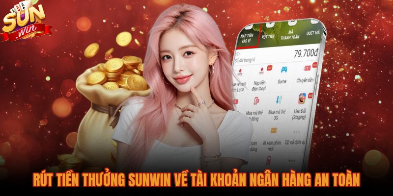Cách chơi Sunwin và các bước rút tiền ngân hàng an toàn