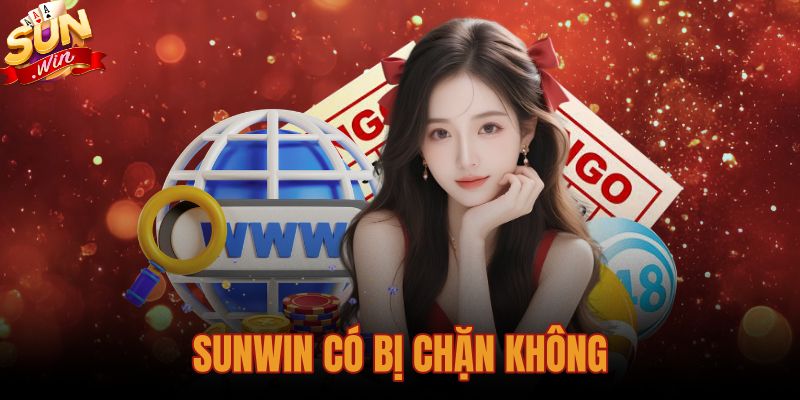 Sunwin Có Bị Chặn Không? Nguyên Nhân Và Cách Xử Lý