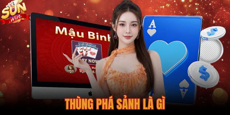 Thùng Phá Sảnh Là Gì? Khái Niệm Và Quy Tắc Chơi Chuẩn Xác