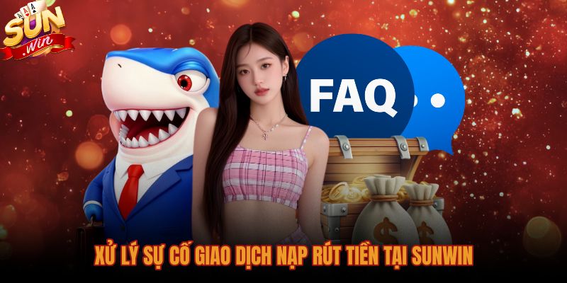 Giải đáp Sunwin hướng dẫn xử lý lệnh nạp rút tiền